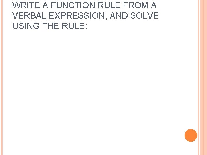 WRITE A FUNCTION RULE FROM A VERBAL EXPRESSION, AND SOLVE USING THE RULE: 