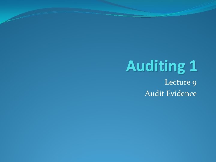 Auditing 1 Lecture 9 Audit Evidence 