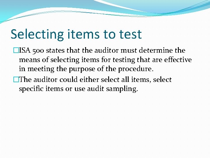 Selecting items to test �ISA 500 states that the auditor must determine the means