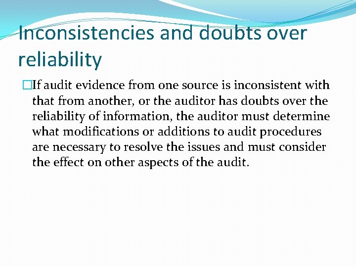 Inconsistencies and doubts over reliability �If audit evidence from one source is inconsistent with