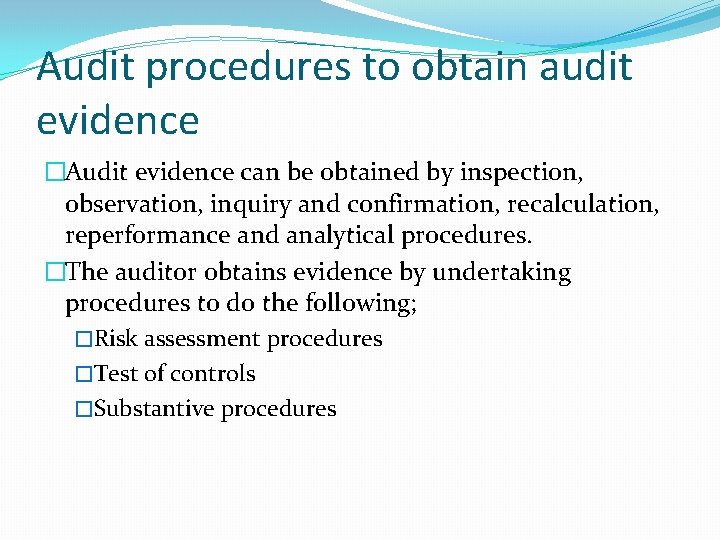 Audit procedures to obtain audit evidence �Audit evidence can be obtained by inspection, observation,