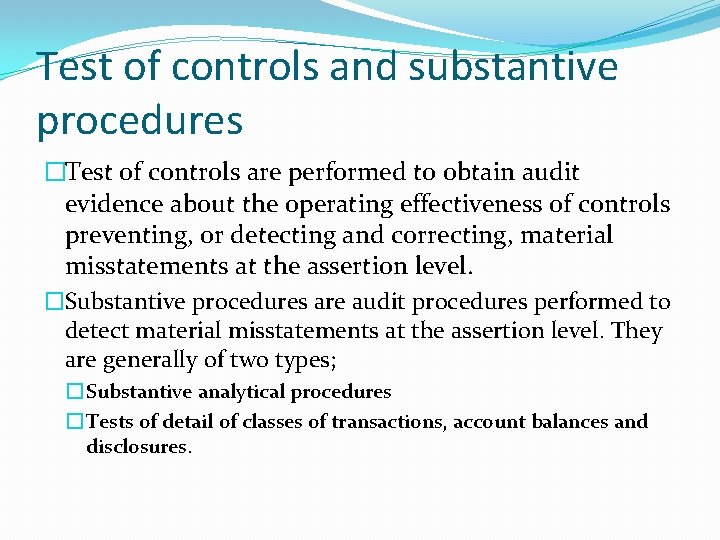 Test of controls and substantive procedures �Test of controls are performed to obtain audit