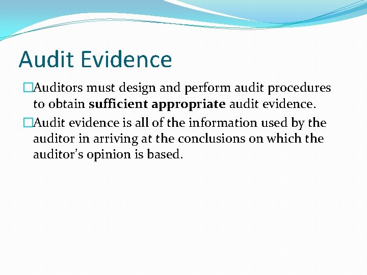 Audit Evidence �Auditors must design and perform audit procedures to obtain sufficient appropriate audit