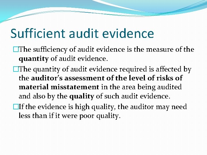 Sufficient audit evidence �The sufficiency of audit evidence is the measure of the quantity