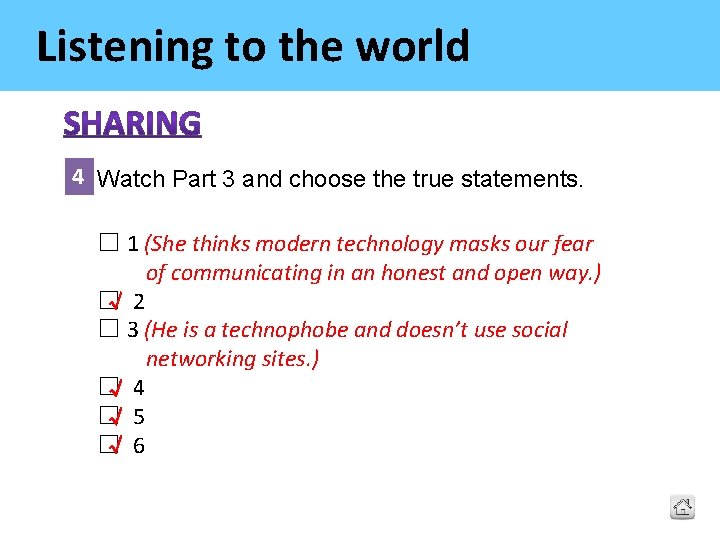 Listening to the world 4 Watch Part 3 and choose the true statements. ☐