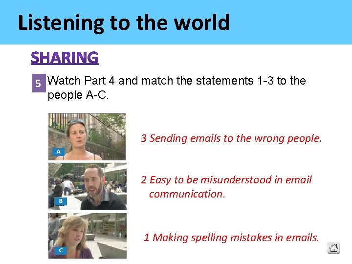 Listening to the world 5 Watch Part 4 and match the statements 1 -3