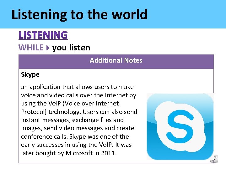 Listening to the world WHILE you listen Additional Notes Skype an application that allows