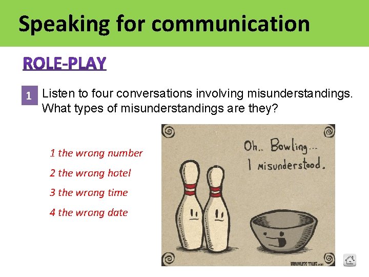 Speaking for communication 1 Listen to four conversations involving misunderstandings. What types of misunderstandings