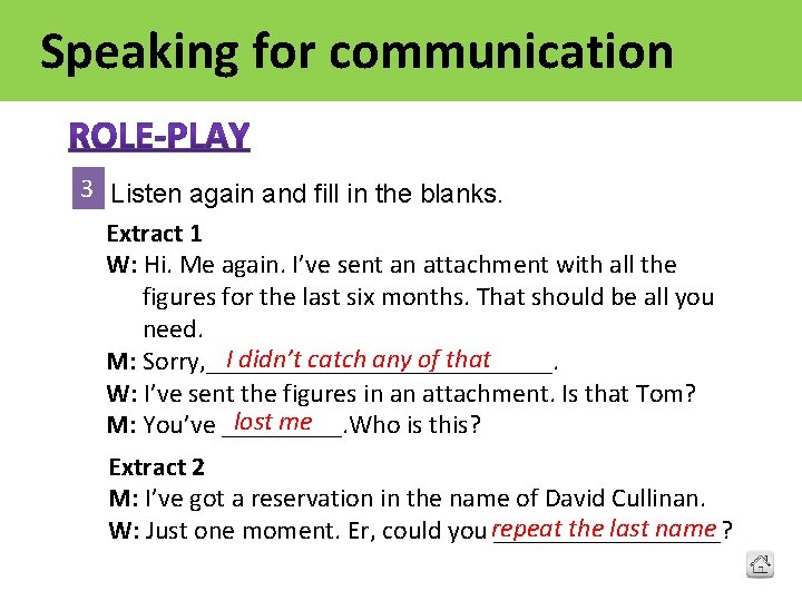 Speaking for communication 3 Listen again and fill in the blanks. Extract 1 W: