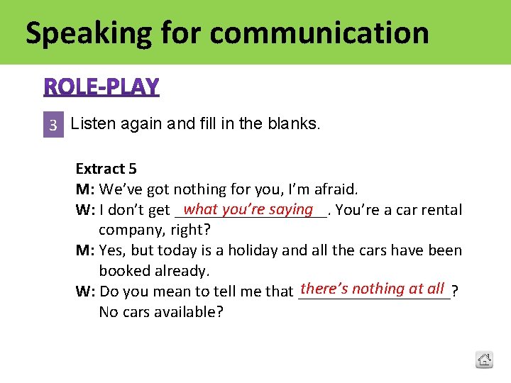 Speaking for communication 3 Listen again and fill in the blanks. Extract 5 M: