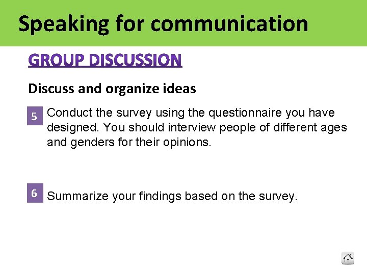 Speaking for communication Discuss and organize ideas 5 Conduct the survey using the questionnaire