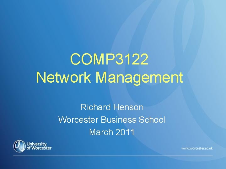 COMP 3122 Network Management Richard Henson Worcester Business School March 2011 