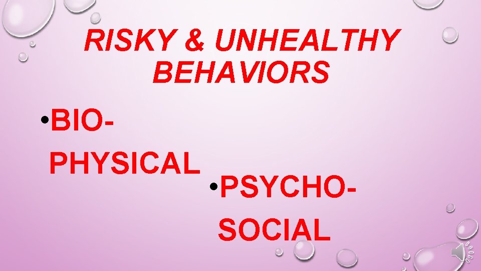 RISKY & UNHEALTHY BEHAVIORS • BIOPHYSICAL • PSYCHOSOCIAL 