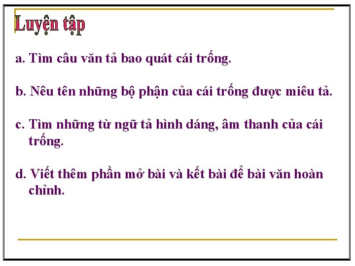 a. Tìm câu văn tả bao quát cái trống. b. Nêu tên những bộ