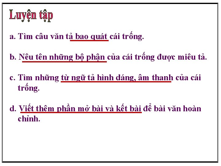 a. Tìm câu văn tả bao quát cái trống. b. Nêu tên những bộ