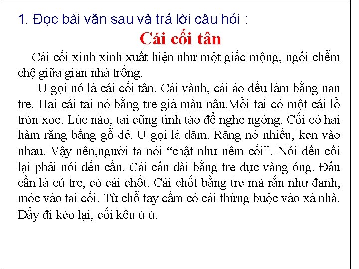 1. Đọc bài văn sau và trả lời câu hỏi : Cái cối tân