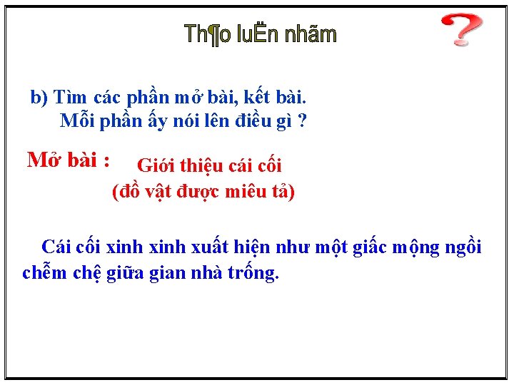 b) Tìm các phần mở bài, kết bài. Mỗi phần ấy nói lên điều