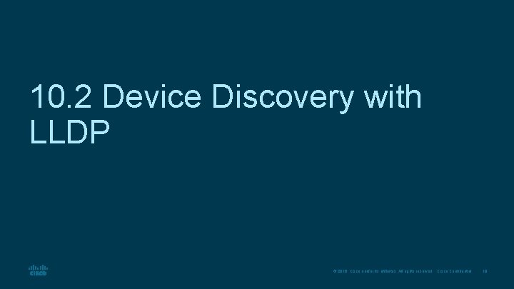 10. 2 Device Discovery with LLDP © 2016 Cisco and/or its affiliates. All rights