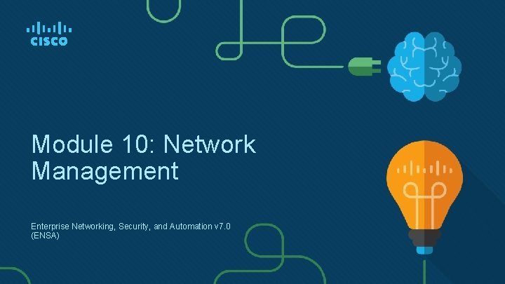 Module 10: Network Management Enterprise Networking, Security, and Automation v 7. 0 (ENSA) 