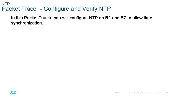 NTP Packet Tracer - Configure and Verify NTP In this Packet Tracer, you will