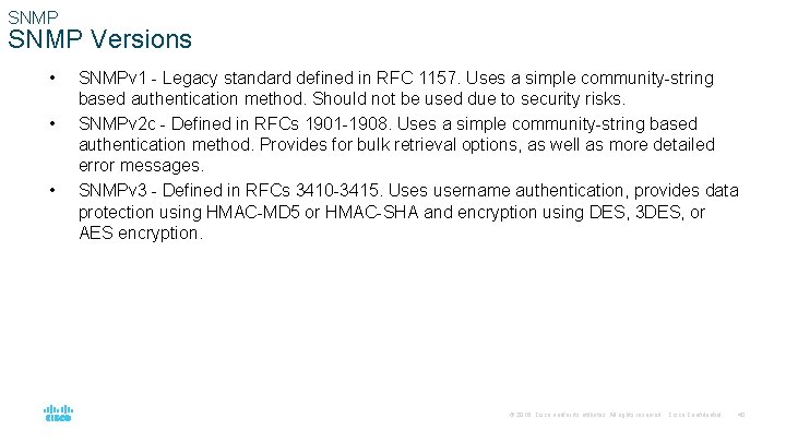 SNMP Versions • • • SNMPv 1 - Legacy standard defined in RFC 1157.
