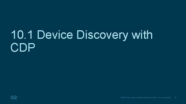 10. 1 Device Discovery with CDP © 2016 Cisco and/or its affiliates. All rights