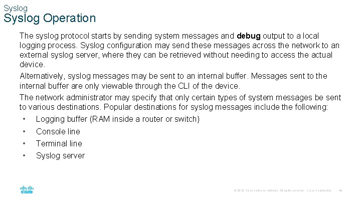 Syslog Operation The syslog protocol starts by sending system messages and debug output to