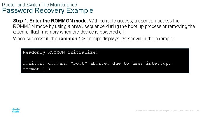 Router and Switch File Maintenance Password Recovery Example Step 1. Enter the ROMMON mode.