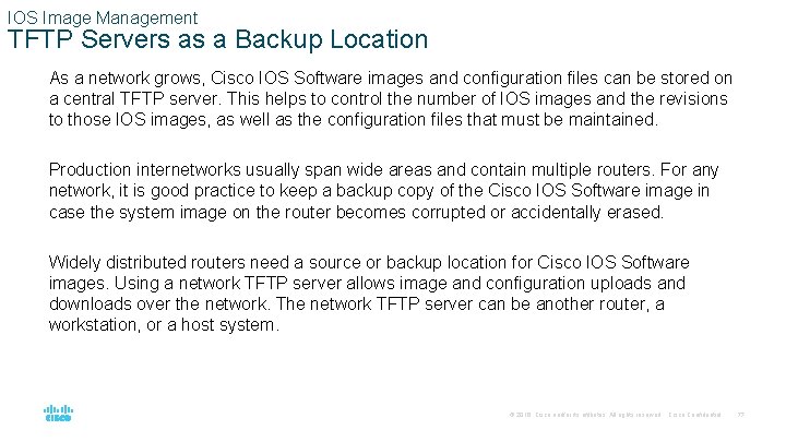 IOS Image Management TFTP Servers as a Backup Location As a network grows, Cisco