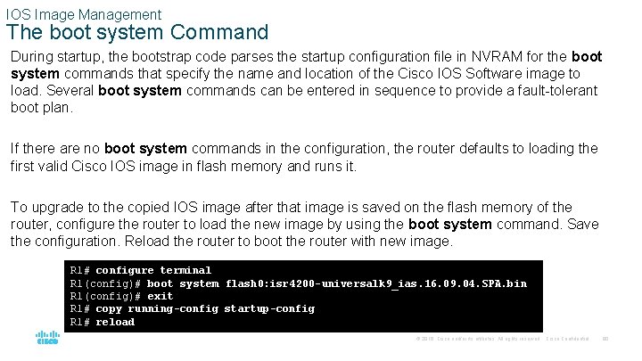 IOS Image Management The boot system Command During startup, the bootstrap code parses the