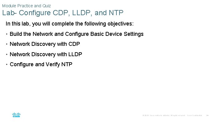 Module Practice and Quiz Lab- Configure CDP, LLDP, and NTP In this lab, you