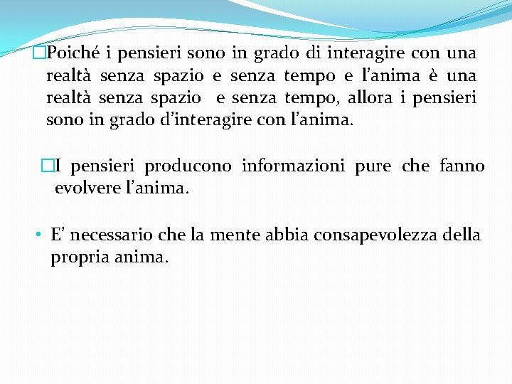 �Poiché i pensieri sono in grado di interagire con una realtà senza spazio e