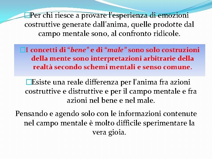 �Per chi riesce a provare l’esperienza di emozioni costruttive generate dall’anima, quelle prodotte dal