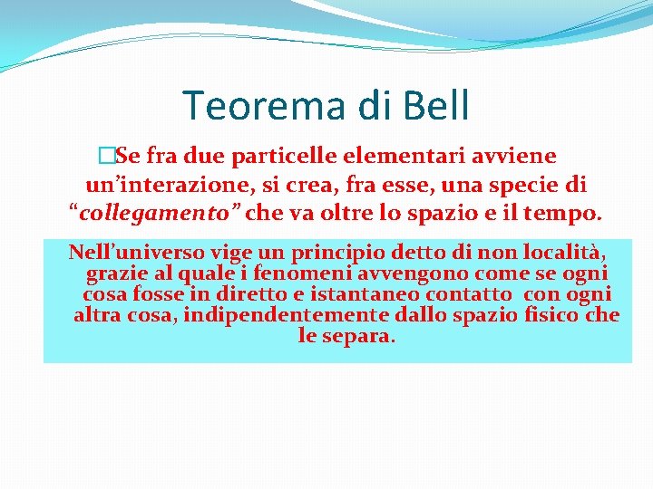 Teorema di Bell �Se fra due particelle elementari avviene un’interazione, si crea, fra esse,