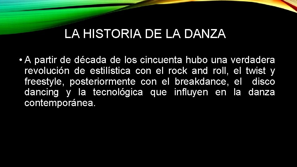 LA HISTORIA DE LA DANZA • A partir de década de los cincuenta hubo