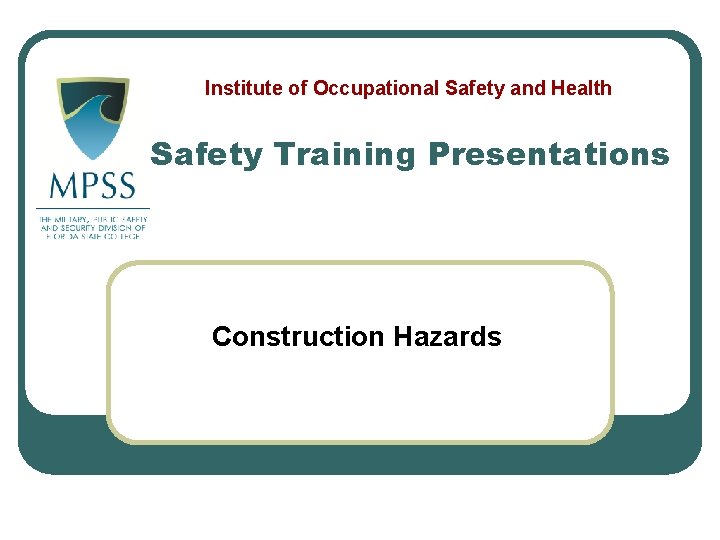 Institute of Occupational Safety and Health Safety Training Presentations Construction Hazards Institute of Occupational Safety and Health Safety Training Presentations Construction Hazards