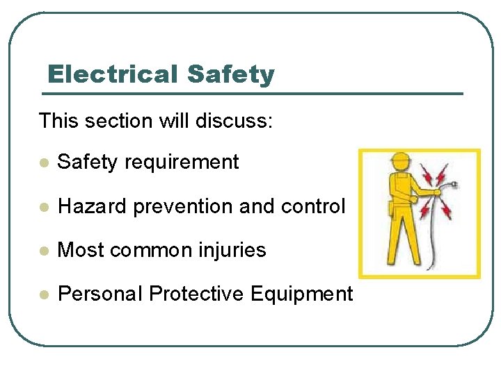 Electrical Safety This section will discuss: l Safety requirement l Hazard prevention and control Electrical Safety This section will discuss: l Safety requirement l Hazard prevention and control