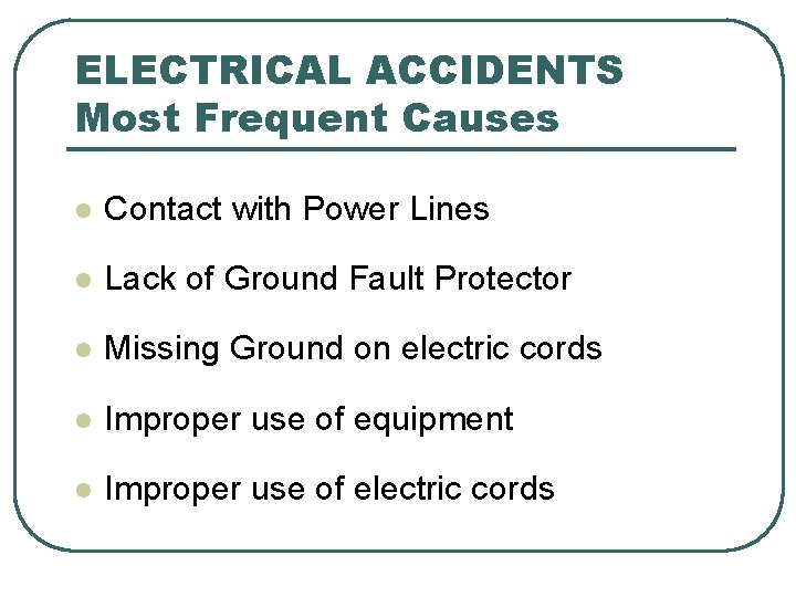 ELECTRICAL ACCIDENTS Most Frequent Causes l Contact with Power Lines l Lack of Ground ELECTRICAL ACCIDENTS Most Frequent Causes l Contact with Power Lines l Lack of Ground