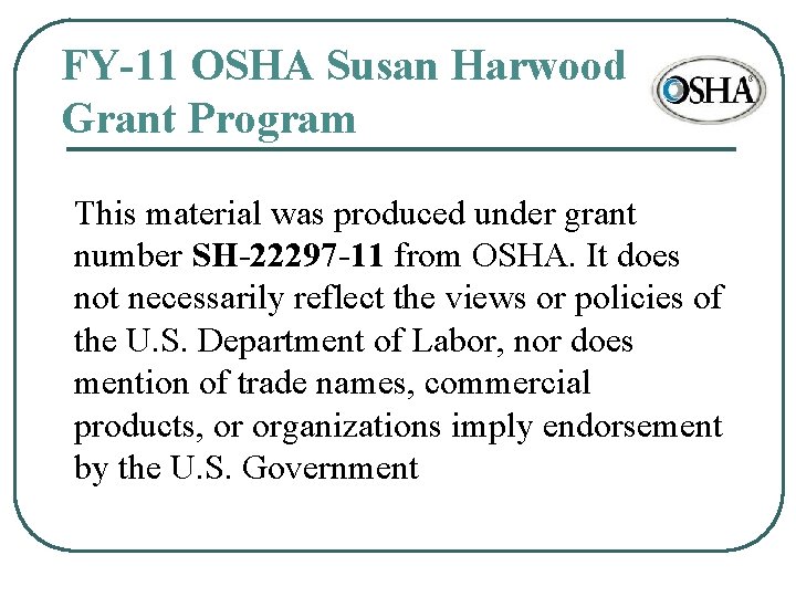 FY-11 OSHA Susan Harwood Grant Program This material was produced under grant number SH-22297 FY-11 OSHA Susan Harwood Grant Program This material was produced under grant number SH-22297