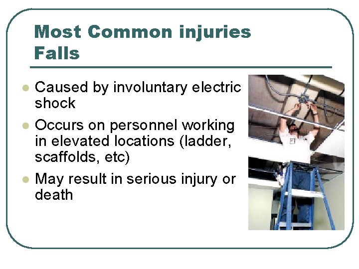 Most Common injuries Falls l l l Caused by involuntary electric shock Occurs on Most Common injuries Falls l l l Caused by involuntary electric shock Occurs on