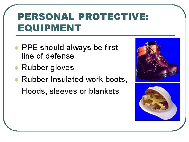 PERSONAL PROTECTIVE: EQUIPMENT l l l PPE should always be first line of defense PERSONAL PROTECTIVE: EQUIPMENT l l l PPE should always be first line of defense