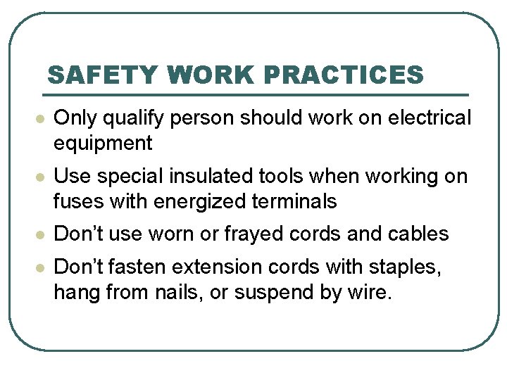 SAFETY WORK PRACTICES l Only qualify person should work on electrical equipment l Use SAFETY WORK PRACTICES l Only qualify person should work on electrical equipment l Use