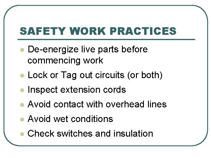 SAFETY WORK PRACTICES l De-energize live parts before commencing work l Lock or Tag SAFETY WORK PRACTICES l De-energize live parts before commencing work l Lock or Tag