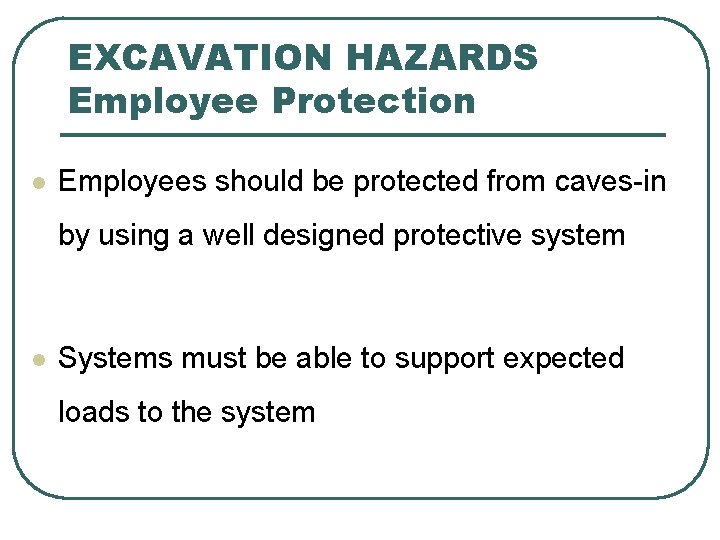 EXCAVATION HAZARDS Employee Protection l Employees should be protected from caves-in by using a EXCAVATION HAZARDS Employee Protection l Employees should be protected from caves-in by using a