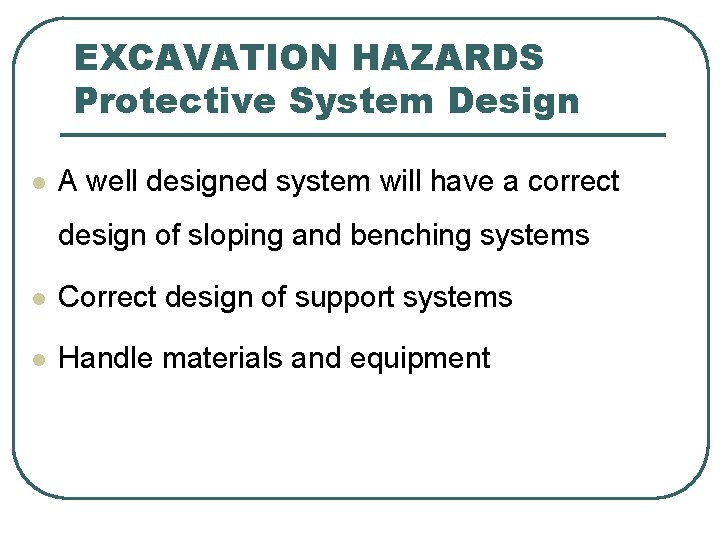 EXCAVATION HAZARDS Protective System Design l A well designed system will have a correct EXCAVATION HAZARDS Protective System Design l A well designed system will have a correct