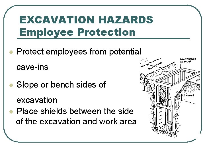 EXCAVATION HAZARDS Employee Protection l Protect employees from potential cave-ins l Slope or bench EXCAVATION HAZARDS Employee Protection l Protect employees from potential cave-ins l Slope or bench
