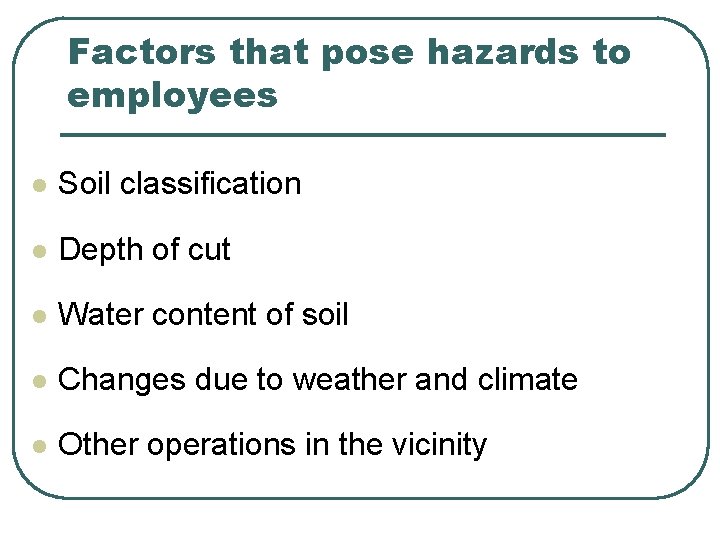 Factors that pose hazards to employees l Soil classification l Depth of cut l Factors that pose hazards to employees l Soil classification l Depth of cut l