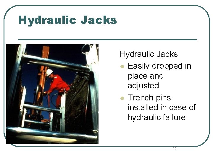 Hydraulic Jacks l Easily dropped in place and adjusted l Trench pins installed in Hydraulic Jacks l Easily dropped in place and adjusted l Trench pins installed in