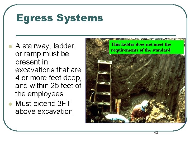 Egress Systems l l A stairway, ladder, or ramp must be present in excavations Egress Systems l l A stairway, ladder, or ramp must be present in excavations