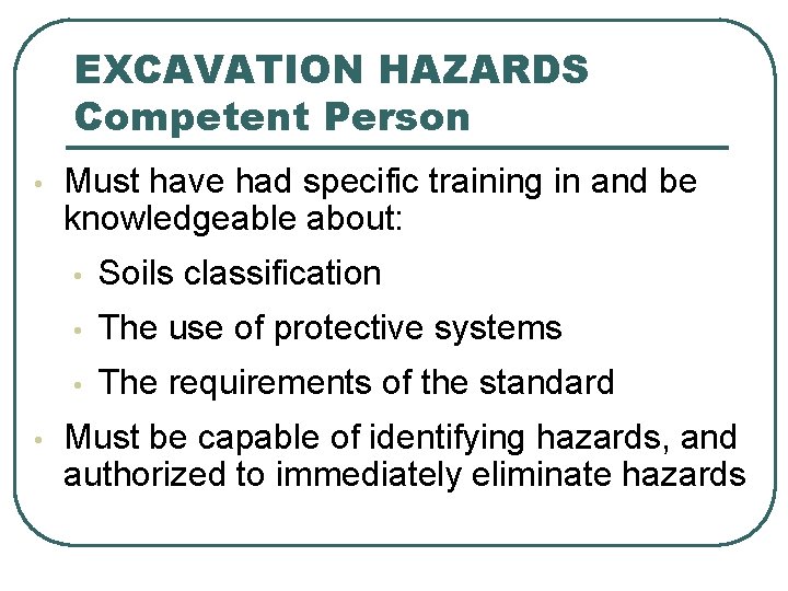 EXCAVATION HAZARDS Competent Person • • Must have had specific training in and be EXCAVATION HAZARDS Competent Person • • Must have had specific training in and be